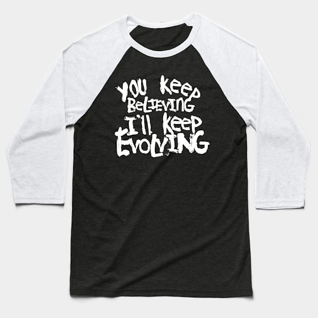 Believing vs. Evolving (wht) by Tai's Tees Baseball T-Shirt by TaizTeez